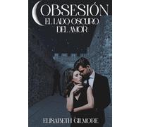 Obsesión el lado oscuro del amor: Thriller romántico donde un inspector de Homicidios tendrá que lidiar con una periodista insufrible y la obsesión de una mente enferma