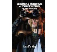 Obsessed and Dangerous: A Stalker's Return: The Crime Thriller Series