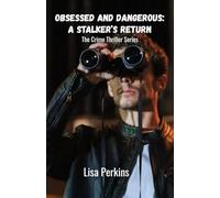 Obsessed and Dangerous: A Stalker's Return: The Crime Thriller Series