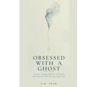 Obsessed with a Ghost: Limerence, Longing, and How to Get Someone Out of Your Head Who Was Never Really There