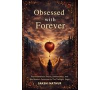 Obsessed with Forever: Psychoanalytic Desire, Immortality, and the Modern Feminine in The Twilight Saga