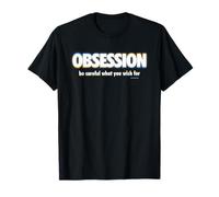 Obsession Be Careful What You Wish for T-Shirt