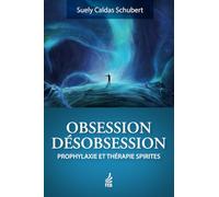 OBSESSION DÉSOBSESSION: PROPHYLAXIE ET THÉRAPIE SPIRITES