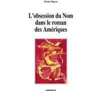 Obsession du Nom dans le roman des Amériques (L') Priska Degras (Auteur)