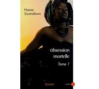 Obsession mortelle Tome 1 - Hasna Soumahoro - Edilivre-Aparis - broché - Roman