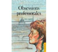 Obsessions professorales - Iris Carrée - Jets D'encre - broché - Autobiographie