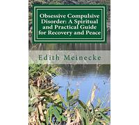 Obsessive Compulsive Disorder: A Spiritual and Practical Guide for Recovery and Peace