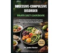 OBSESSIVE-COMPULSIVE DISORDER BRAIN DIET COOKBOOK: Healing Recipes To Strengthen Mental Clarity, Balance Neurotransmitters, Ease Anxiety, And Support ... Emotional Wellness Through Everyday Nutrition