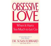 Obsessive Love: When It Hurts Too Much to Let Go