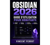 Obsidian 2026 : Guide d’utilisation pour débutants: Capture rapide, organisation des idées, automatisation des routines et création d’un système personnel fiable