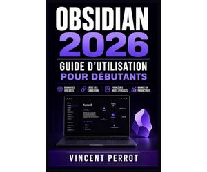 Obsidian 2026 : Guide d’utilisation pour débutants: Capture rapide, organisation des idées, automatisation des routines et création d’un système personnel fiable