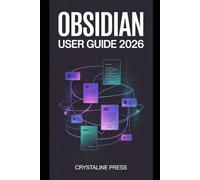 Obsidian User Guide 2026: From Basics to Advanced Note-Taking, Linking, and Knowledge Management with Modern PKM Strategies