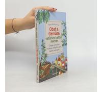 Obst & Gemüse Natürlich Haltbar Machen - Einlegen, Einkochen, Trocknen, Entsaften, Milchsäuregärung, Kühlen, Lagern - Vorräte Zur Selbstversorgung Einfach Selbst Anlegen