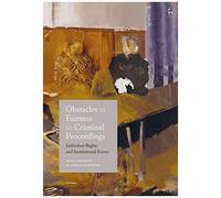 Obstacles To Fairness In Criminal Proceedings: Individual Rights And Institutional Forms