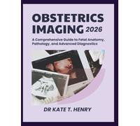 OBSTETRIC IMAGING 2026: A Comprehensive Guide to Fetal Anatomy, Pathology, and Advanced Diagnostics