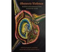 Obstetric Violence Realities and Resistance from Around the World Obstetric Violence Realities and Resistance from Around the World (Auteur)