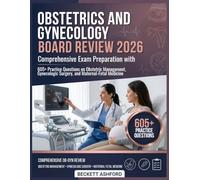 OBSTETRICS AND GYNECOLOGY BOARD REVIEW 2026: Comprehensive exam preparation with 605+ pr actice questions on obstetric management, gynecologic surgery, and maternal-fetal medicine