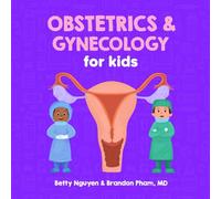 Obstetrics and Gynecology for Kids: A Fun Picture Book About the Female Reproductive System for Children (Gift for Kids, Teachers, and Medical Students)