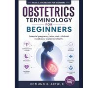 Obstetrics Terminology for Beginners: Essential pregnancy, labor, and childbirth vocabulary explained clearly