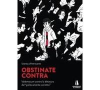 Obstinate Contra. Vademecum Contro La Dittatura Del «Politicamente Corretto»