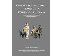 OBTENER INFORMACIÓN A TRAVÉS DE LA INTERACCIÓN HUMANA: INTELIGENCIA CLÁSICA: DEL CAMPO DE BATALLA A LA EMPRESA