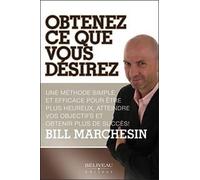 Obtenez Ce Que Vous Désirez - Une Méthode Simple Et Efficace Pour Être Plus Heureux, Atteindre Vos Objectifs Et Obtenir Plus De Succès !