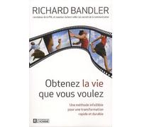 Obtenez La Vie Que Vous Voulez - Une Méthode Infaillible Pour Une Transformation Rapide Et Durable