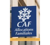 Obtenez le Maximum de la CAF / Guide Pratique et Facile: Toutes les astuces pour connaître vos droits, cumuler les aides et éviter les erreurs qui coûtent cher