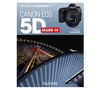 Obtenez le maximum du Canon EOS 5D Mark IV - Vincent Burgeon - Dunod - broché - Beau livre
