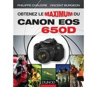 Obtenez le maximum du Canon EOS 650D Vincent Burgeon (Auteur), Philippe Chaudré (Auteur)