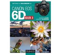 Obtenez le maximum du Canon EOS 6D Mark II Ronan Loaec (Auteur), Vincent Burgeon (Auteur)
