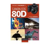 Obtenez le maximum du Canon EOS 80D - Vincent Burgeon - Dunod - broché - Guide