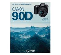 Obtenez le maximum du Canon EOS 90D - Vincent Burgeon - Dunod - broché - Beau livre