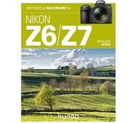 Obtenez le maximum du Nikon Z6/Z7 Bernard Rome (Auteur)