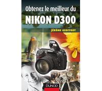 Obtenez le meilleur du Nikon D300