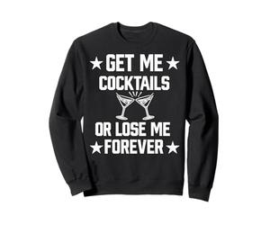 Obtenez-Moi des Cocktails ou perdez-Moi pour Toujours | Martini Liquor Lover Sweatshirt