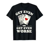 Obtenez un poker encore pire ou encore pire T-Shirt