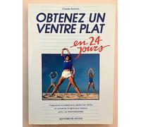 Obtenez un ventre plat en 24 jours: Programme accéléré pour perdre son ventre et conserver la ligne pour toujours