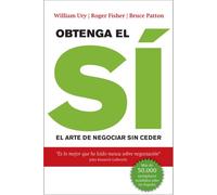 Obtenga el sí: El arte de negociar sin ceder