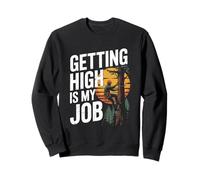 Obtenir haut est mon travail Arboriculture Sweatshirt