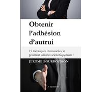 Obtenir l'adhésion d'autrui: 19 techniques inavouables, et pourtant validées scientifiquement !