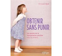 Obtenir sans punir – Les secrets de la manipulation positive avec les enfants – Groupe Eyrolles
