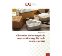 Obtention de fromage à la composition régulée de la matière grasse - Mihaela IVANOVA - Universitaires Europeennes - broché - Livre
