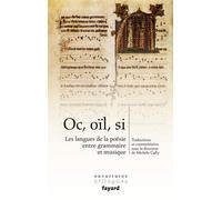 Oc, oïl, si Les langues de la poésie entre grammaire et musique - Michèle Gally - Fayard - broché - Essai
