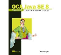 OCA Java SE 8 Programmer I Certification Guide by Mala Gupta Mala Gupta, (Auteur)