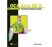 OCA Java SE 8 Programmer I Certification Guide by Mala Gupta Mala Gupta, (Auteur)