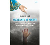 Ocalenie w Maryi - Piotr Glas (littérature en polonais)