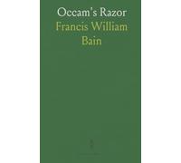 Occam's Razor: The Application of a Principle; To Political Economy; To the Conditions of Progress; To Socialism; To Politics