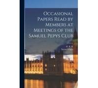 Occasional Papers Read By Members At Meetings Of The Samuel Pepys Club