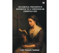 Occasional Thoughts In Reference To A Vertuous Or Christian Life